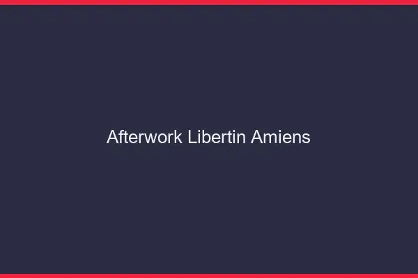 Afterwork libertin Amiens