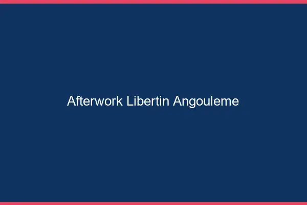 Afterwork libertin Angoulême