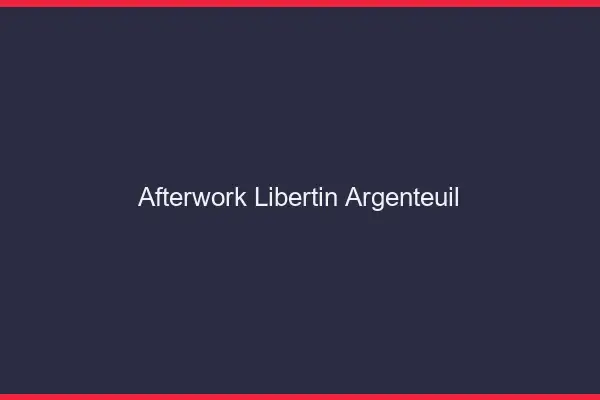 Afterwork libertin Argenteuil