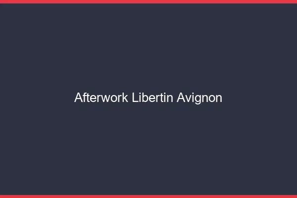 Afterwork libertin Avignon
