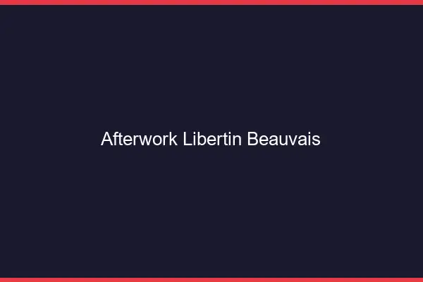 Afterwork libertin Beauvais