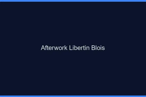 Afterwork libertin Blois
