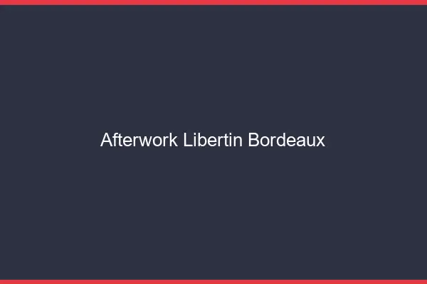 Afterwork libertin Bordeaux