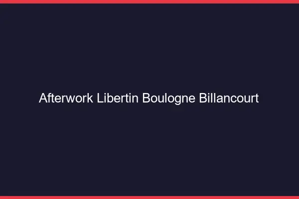 Afterwork libertin Boulogne-Billancourt