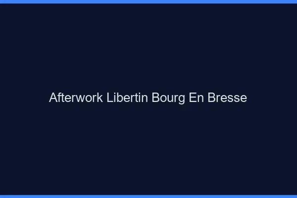 Afterwork libertin Bourg-en-Bresse