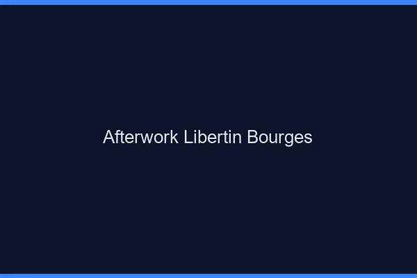 Afterwork libertin Bourges