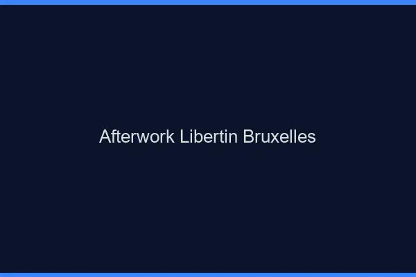 Afterwork libertin Bruxelles