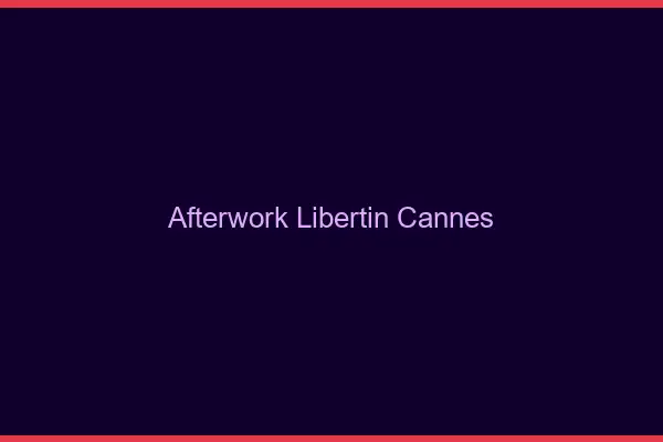 Afterwork libertin Cannes