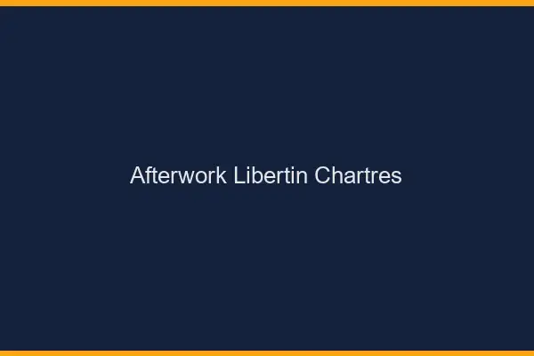 Afterwork libertin Chartres