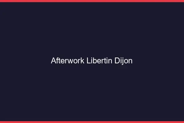 Afterwork libertin Dijon