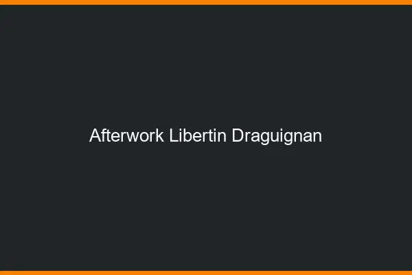 Afterwork libertin Draguignan