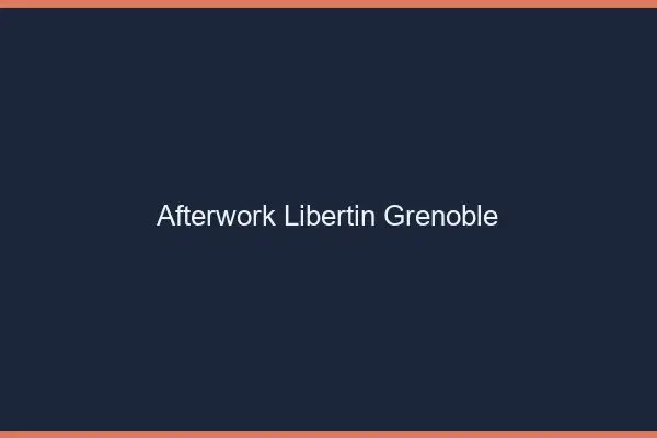 Afterwork libertin Grenoble
