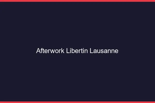 Afterwork libertin Lausanne