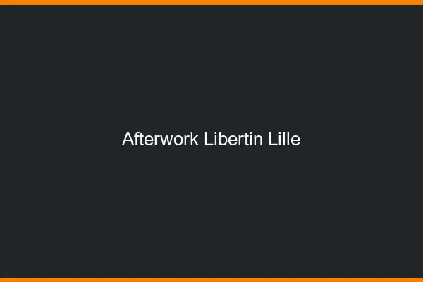 Afterwork libertin Lille