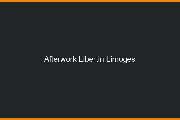 Afterwork libertin Limoges