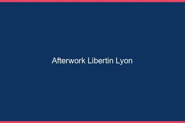 Afterwork libertin Lyon