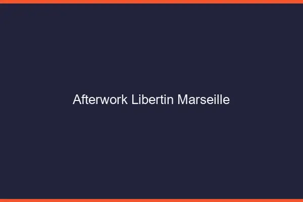 Afterwork libertin Marseille