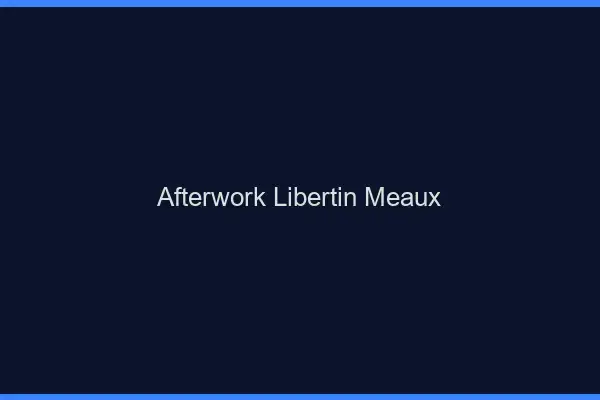 Afterwork libertin Meaux