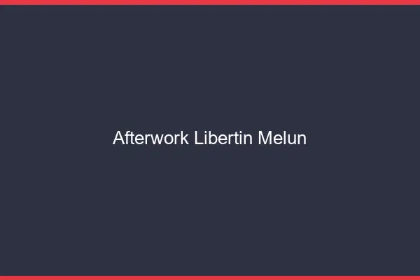 Afterwork libertin Melun