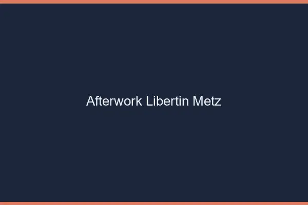 Afterwork libertin Metz