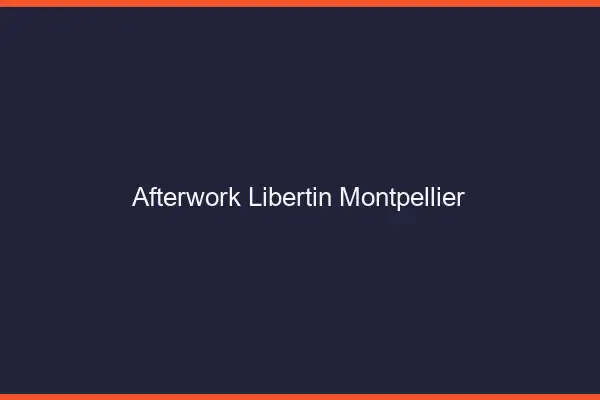 Afterwork libertin Montpellier