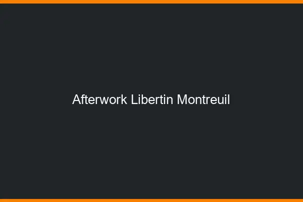 Afterwork libertin Montreuil