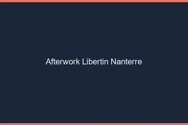 Afterwork libertin Nanterre