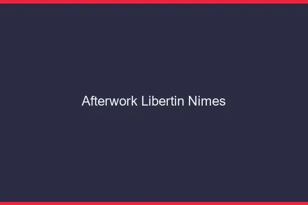 Afterwork libertin Nîmes