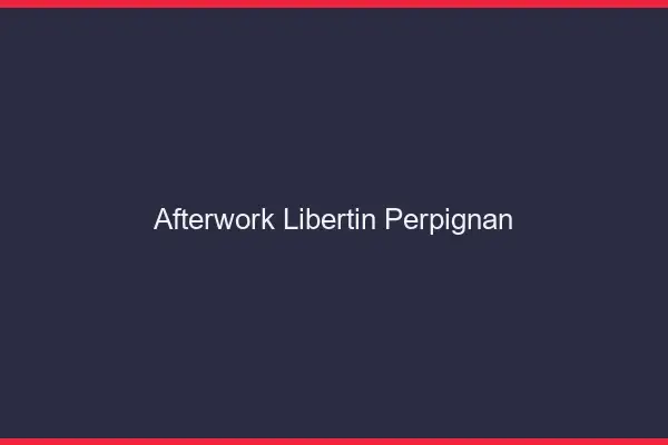 Afterwork libertin Perpignan