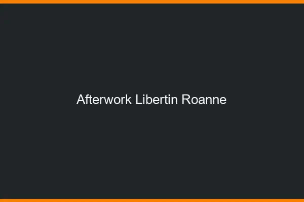 Afterwork libertin Roanne