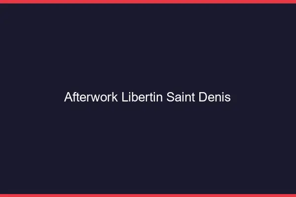 Afterwork libertin Saint-Denis