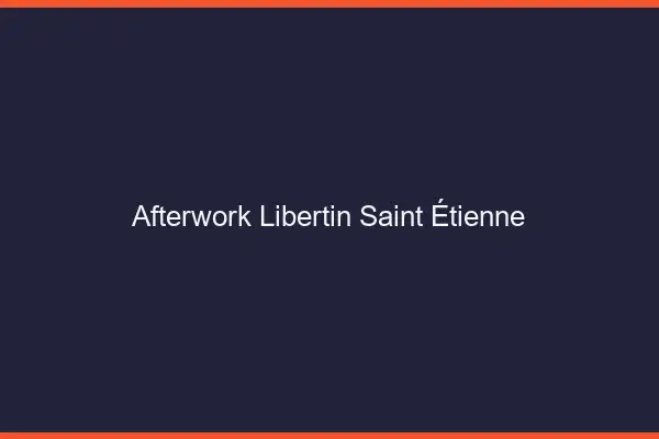 Afterwork libertin Saint-Étienne