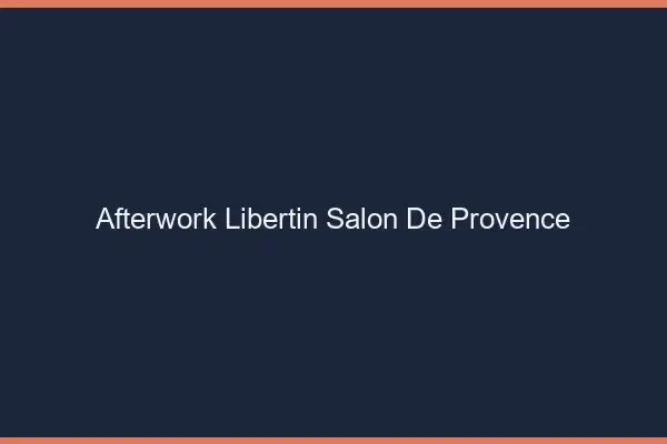 Afterwork libertin Salon-de-Provence
