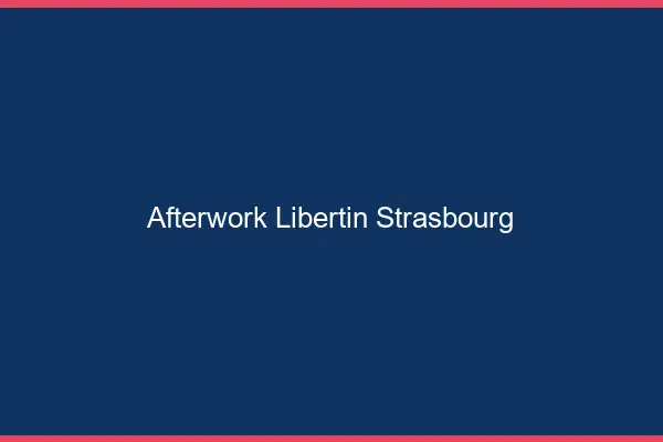 Afterwork libertin Strasbourg