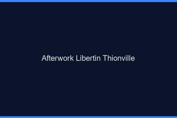 Afterwork libertin Thionville