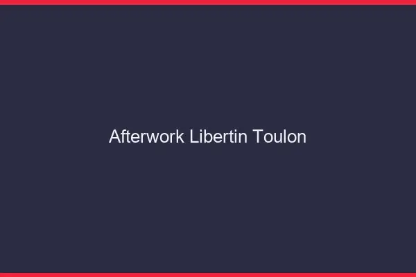 Afterwork libertin Toulon