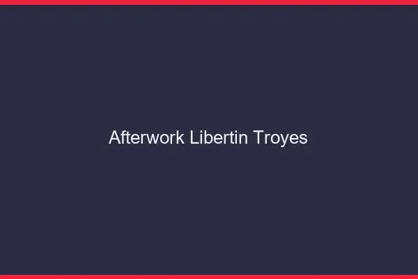 Afterwork libertin Troyes