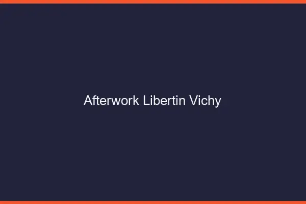 Afterwork libertin Vichy