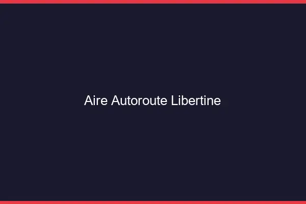 Aire autoroute libertine