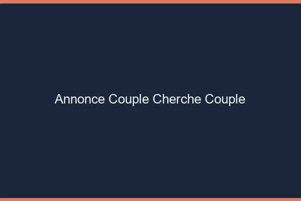 Annonce couple cherche couple