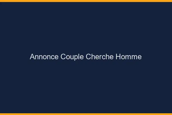 Annonce couple cherche homme