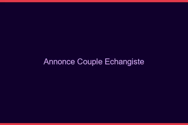 Annonce couple échangiste