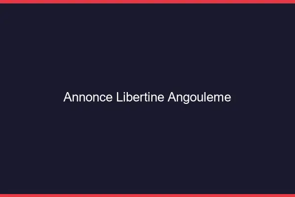 Annonce libertine Angoulême