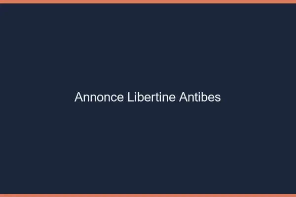 Annonce libertine Antibes