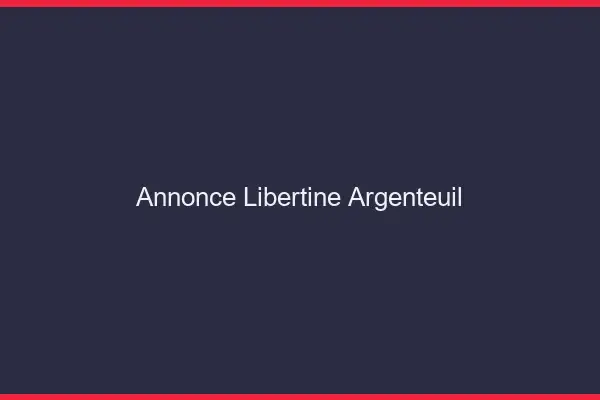 Annonce libertine Argenteuil
