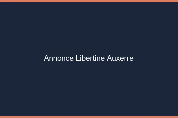 Annonce libertine Auxerre
