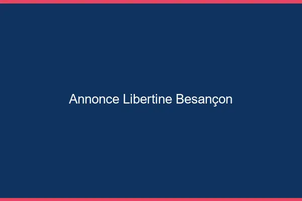 Annonce libertine Besançon