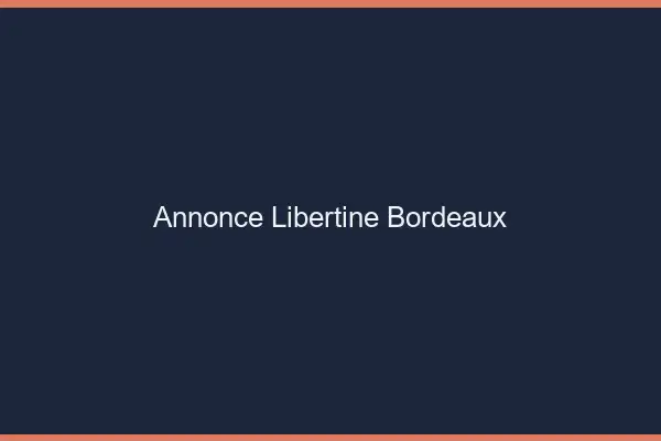 Annonce libertine Bordeaux