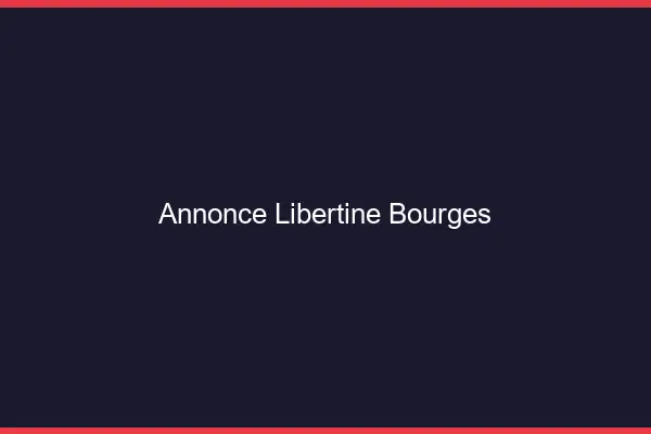 Annonce libertine Bourges