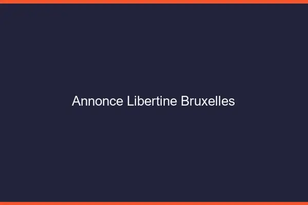 Annonce libertine Bruxelles